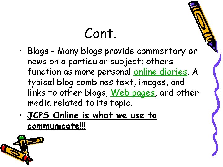 Cont. • Blogs - Many blogs provide commentary or news on a particular subject;