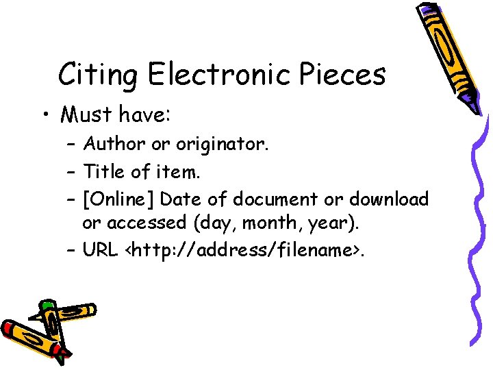 Citing Electronic Pieces • Must have: – Author or originator. – Title of item.