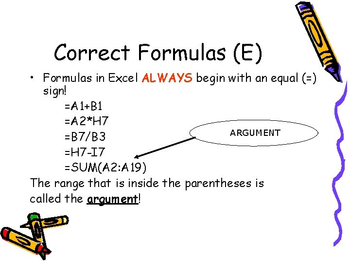 Correct Formulas (E) • Formulas in Excel ALWAYS begin with an equal (=) sign!
