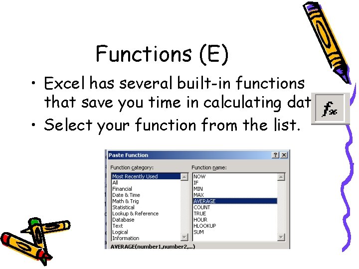 Functions (E) • Excel has several built-in functions that save you time in calculating