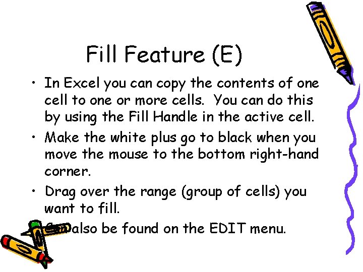Fill Feature (E) • In Excel you can copy the contents of one cell