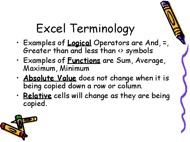 Excel Terminology • Examples of Logical Operators are And, =, Greater than and less