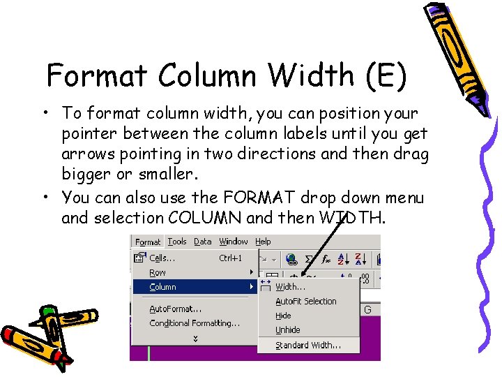 Format Column Width (E) • To format column width, you can position your pointer