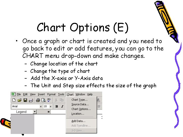Chart Options (E) • Once a graph or chart is created and you need