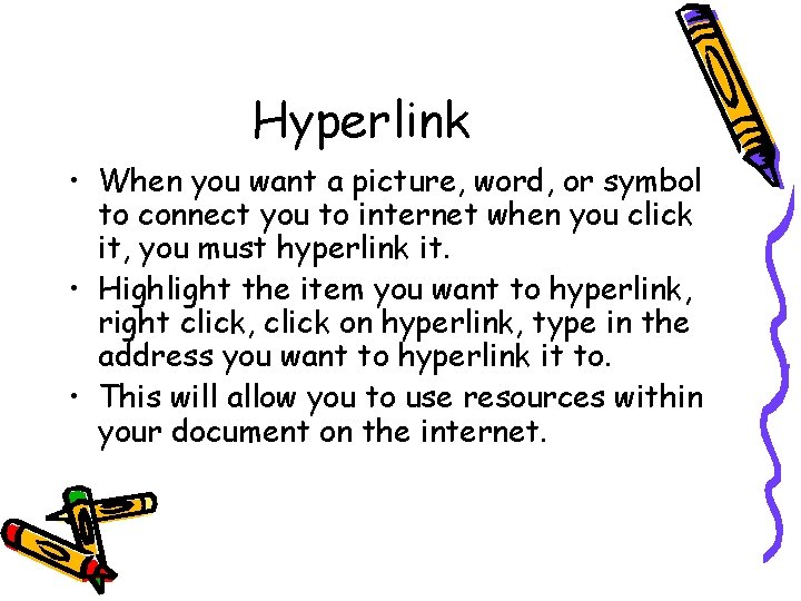 Hyperlink • When you want a picture, word, or symbol to connect you to