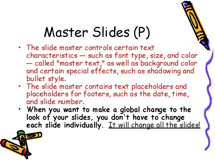 Master Slides (P) • The slide master controls certain text characteristics — such as
