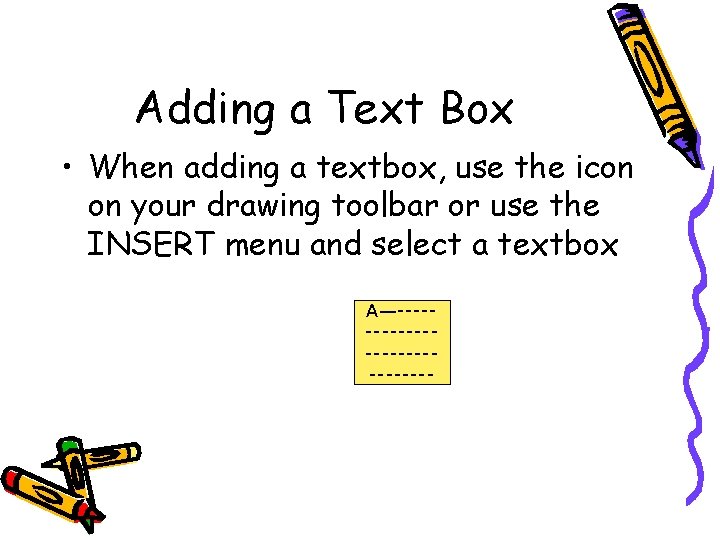 Adding a Text Box • When adding a textbox, use the icon on your