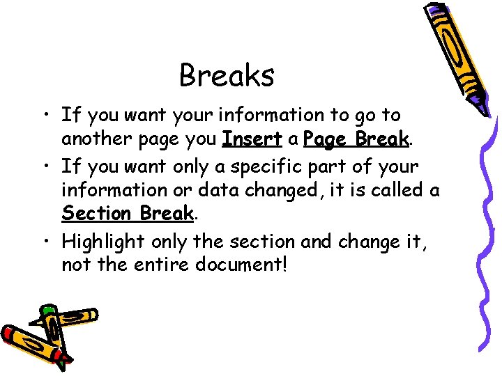 Breaks • If you want your information to go to another page you Insert