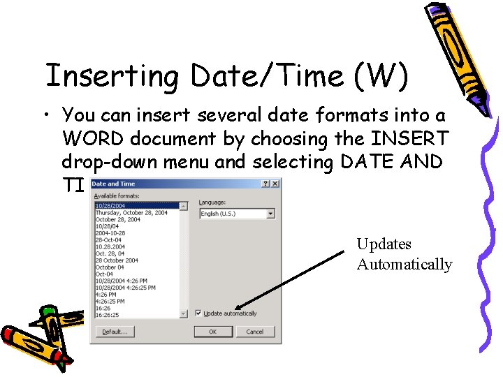 Inserting Date/Time (W) • You can insert several date formats into a WORD document