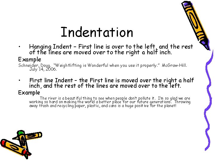 Indentation • Hanging Indent – First line is over to the left, and the