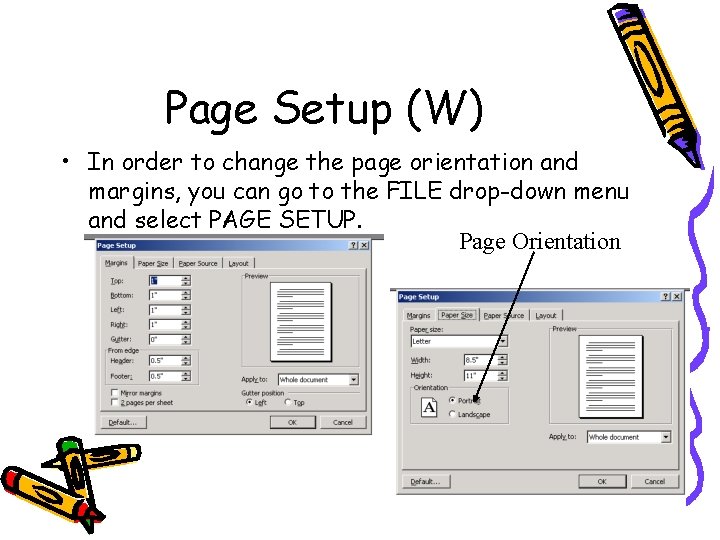 Page Setup (W) • In order to change the page orientation and margins, you