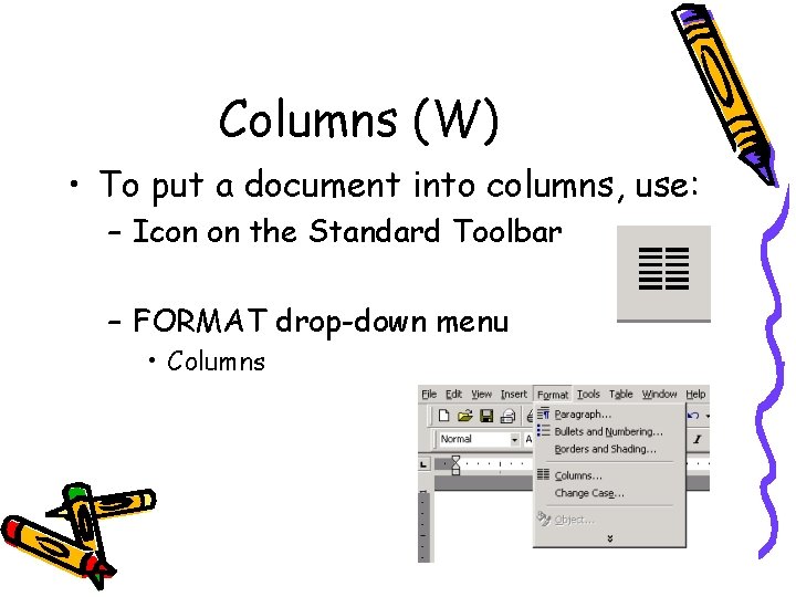 Columns (W) • To put a document into columns, use: – Icon on the