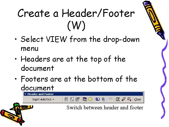Create a Header/Footer (W) • Select VIEW from the drop-down menu • Headers are