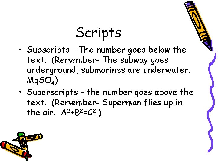 Scripts • Subscripts – The number goes below the text. (Remember- The subway goes