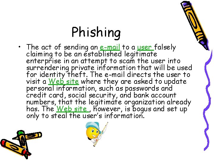 Phishing • The act of sending an e-mail to a user falsely claiming to