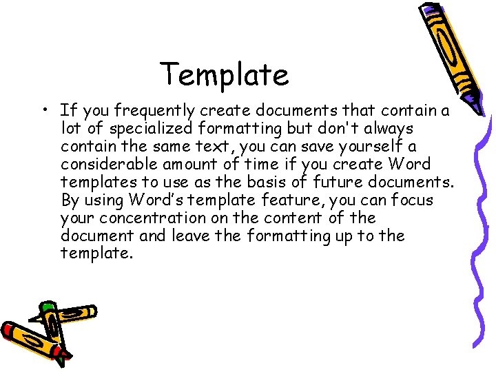 Template • If you frequently create documents that contain a lot of specialized formatting