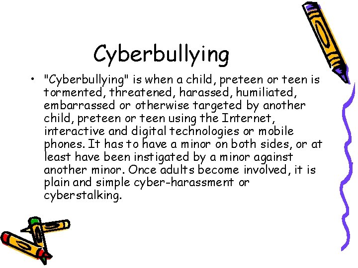 Cyberbullying • "Cyberbullying" is when a child, preteen or teen is tormented, threatened, harassed,