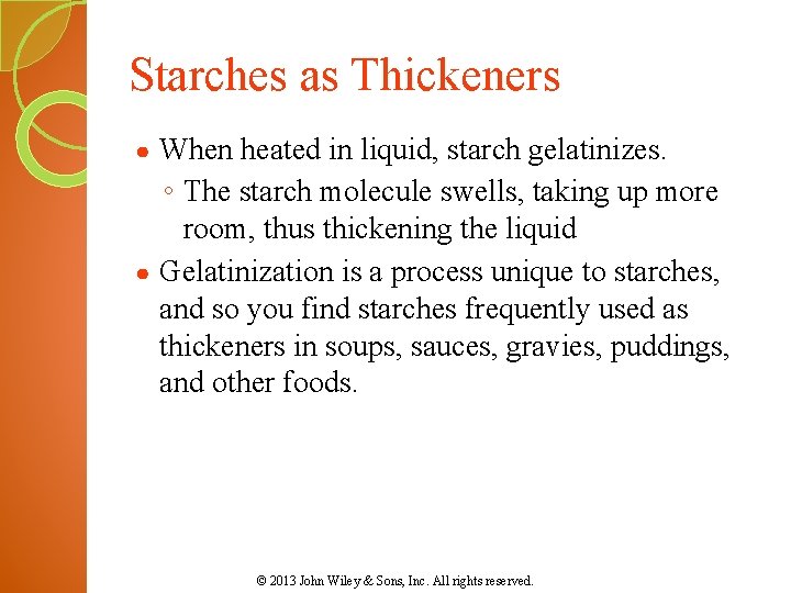 Starches as Thickeners When heated in liquid, starch gelatinizes. ◦ The starch molecule swells,