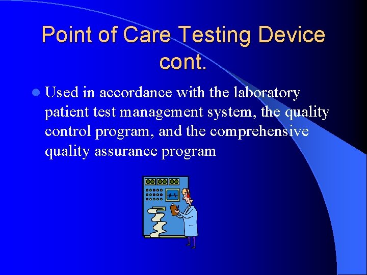 Point of Care Testing Device cont. l Used in accordance with the laboratory patient