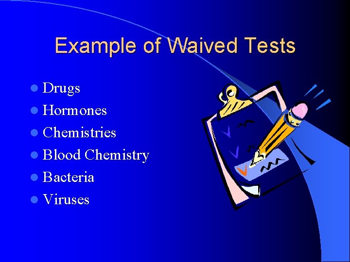 Example of Waived Tests l Drugs l Hormones l Chemistries l Blood Chemistry l