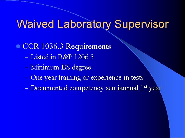 Waived Laboratory Supervisor l CCR 1036. 3 Requirements – Listed in B&P 1206. 5