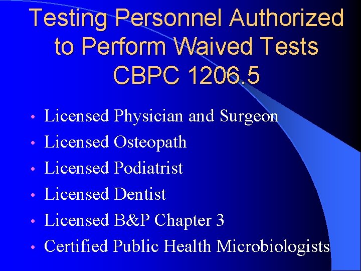Testing Personnel Authorized to Perform Waived Tests CBPC 1206. 5 • • • Licensed