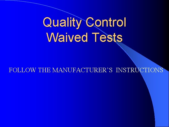 Quality Control Waived Tests FOLLOW THE MANUFACTURER’S INSTRUCTIONS 
