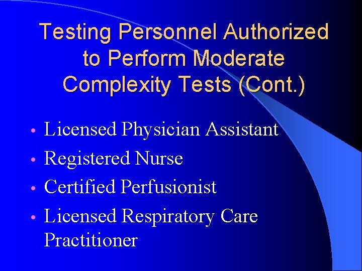 Testing Personnel Authorized to Perform Moderate Complexity Tests (Cont. ) Licensed Physician Assistant •