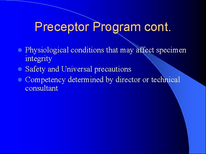 Preceptor Program cont. Physiological conditions that may affect specimen integrity l Safety and Universal