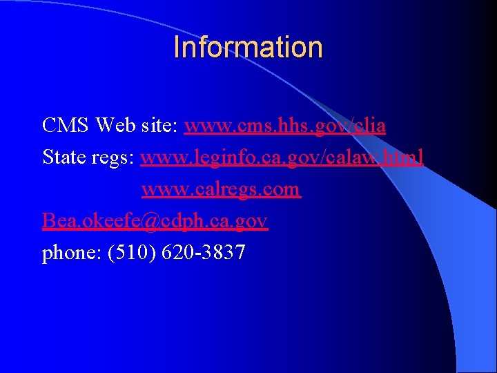 Information CMS Web site: www. cms. hhs. gov/clia State regs: www. leginfo. ca. gov/calaw.