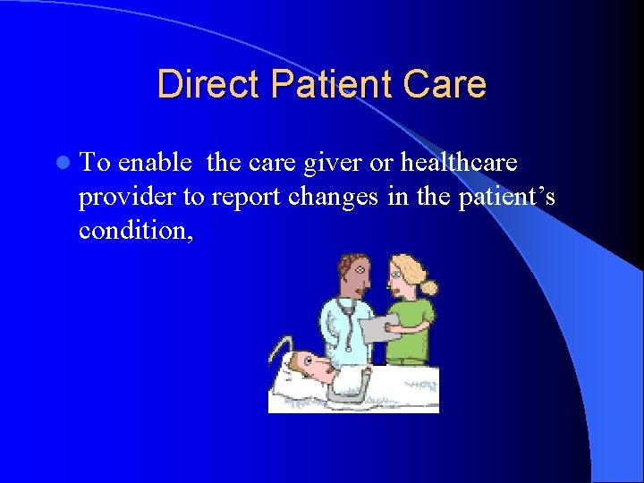 Direct Patient Care l To enable the care giver or healthcare provider to report