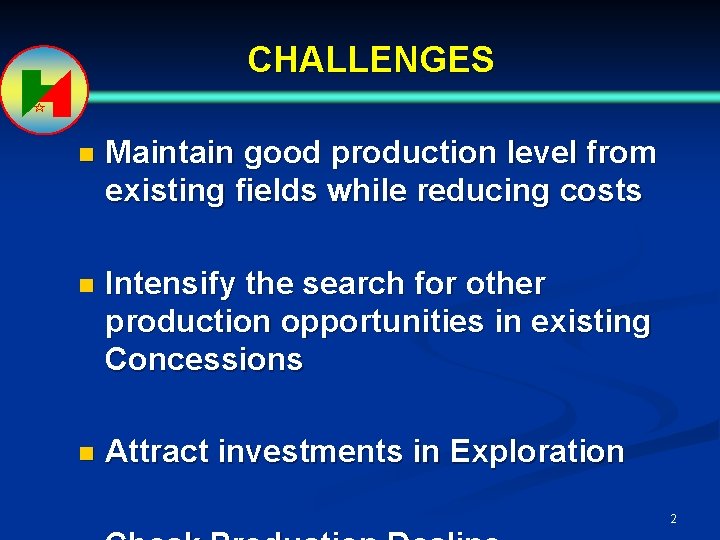 CHALLENGES n Maintain good production level from existing fields while reducing costs n Intensify