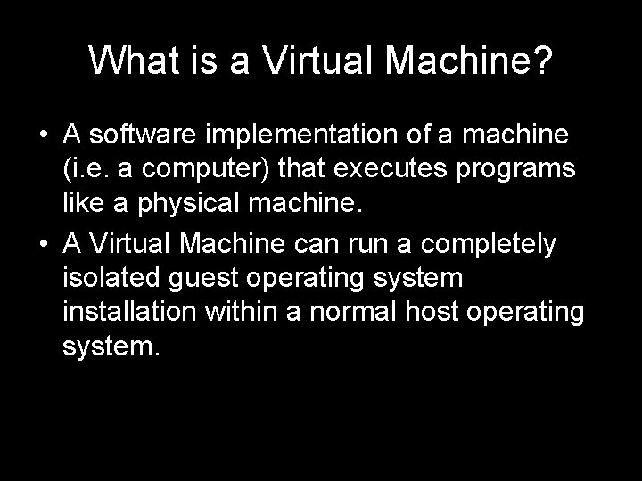 What is a Virtual Machine? • A software implementation of a machine (i. e.