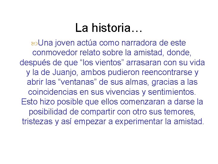 La historia… Una joven actúa como narradora de este conmovedor relato sobre la amistad,