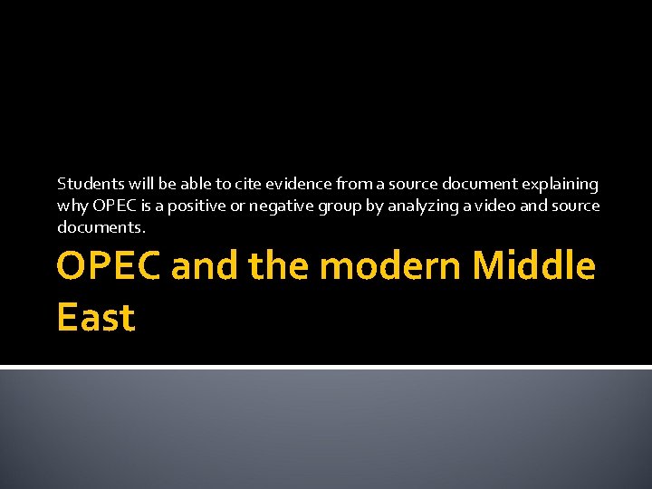 Students will be able to cite evidence from a source document explaining why OPEC