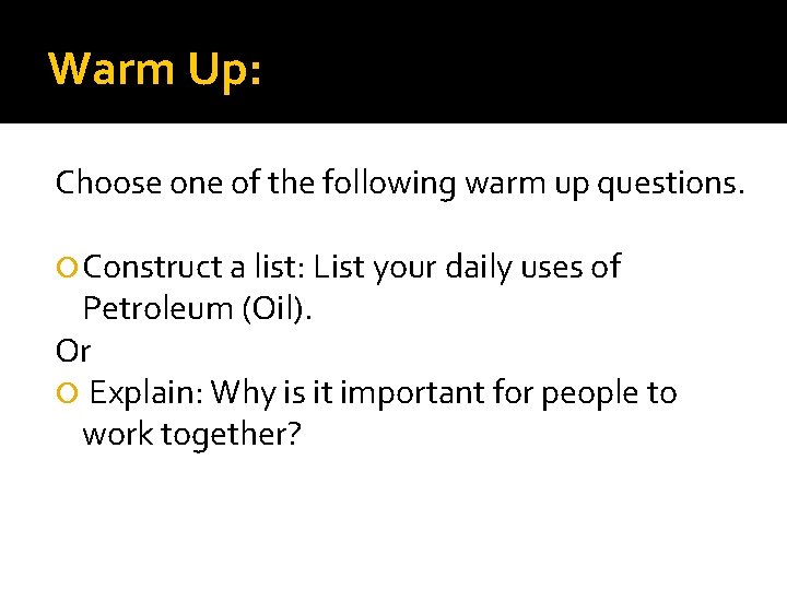 Warm Up: Choose one of the following warm up questions. Construct a list: List