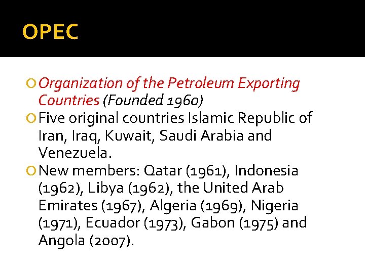 OPEC Organization of the Petroleum Exporting Countries (Founded 1960) Five original countries Islamic Republic