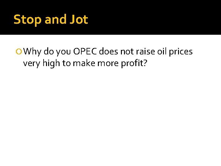 Stop and Jot Why do you OPEC does not raise oil prices very high
