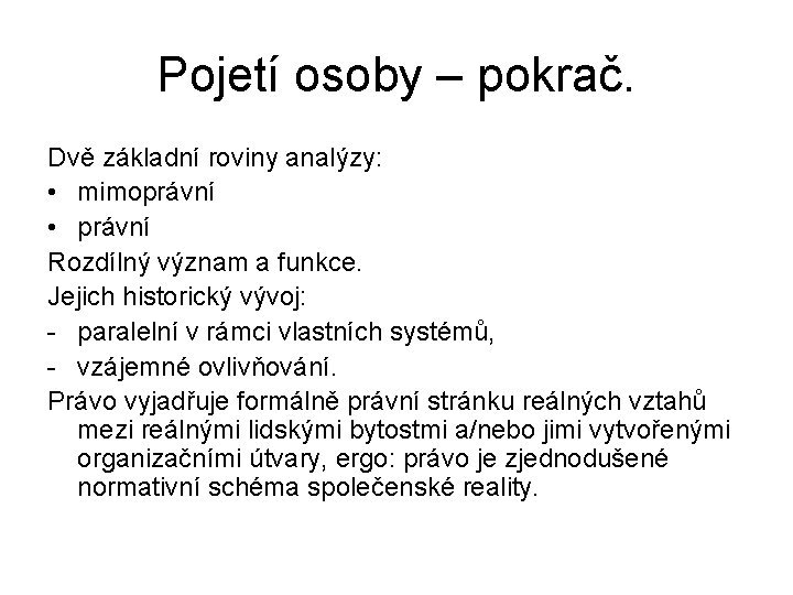 Pojetí osoby – pokrač. Dvě základní roviny analýzy: • mimoprávní • právní Rozdílný význam