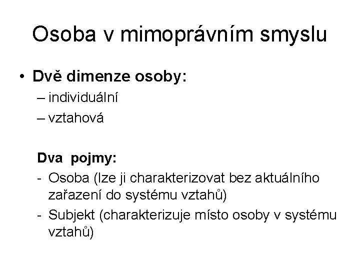 Osoba v mimoprávním smyslu • Dvě dimenze osoby: – individuální – vztahová Dva pojmy: