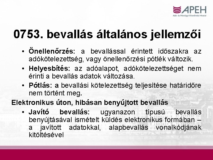 0753. bevallás általános jellemzői • Önellenőrzés: a bevallással érintett időszakra az adókötelezettség, vagy önellenőrzési