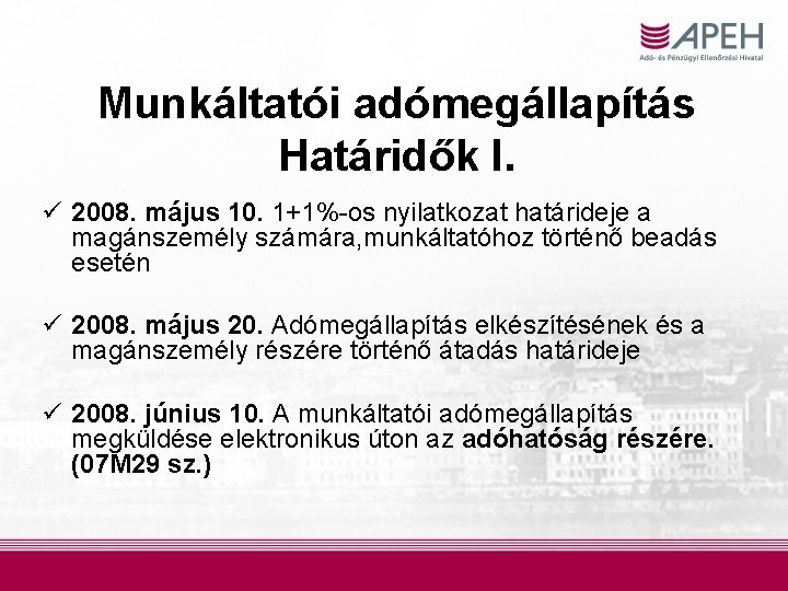 Munkáltatói adómegállapítás Határidők I. ü 2008. május 10. 1+1%-os nyilatkozat határideje a magánszemély számára,