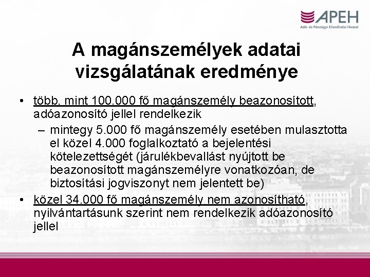 A magánszemélyek adatai vizsgálatának eredménye • több, mint 100. 000 fő magánszemély beazonosított, adóazonosító