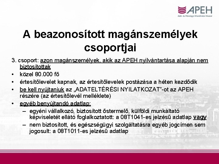 A beazonosított magánszemélyek csoportjai 3. csoport: azon magánszemélyek, akik az APEH nyilvántartása alapján nem