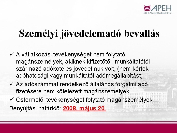 Személyi jövedelemadó bevallás ü A vállalkozási tevékenységet nem folytató magánszemélyek, akiknek kifizetőtől, munkáltatótól származó