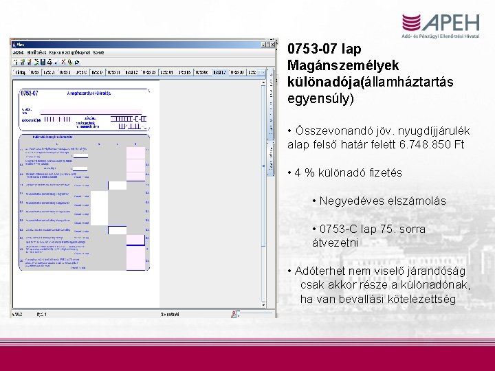 0753 -07 lap Magánszemélyek különadója(államháztartás egyensúly) • Összevonandó jöv. nyugdíjjárulék alap felső határ felett