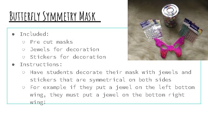 Butterfly Symmetry Mask ● Included: ○ Pre cut masks ○ Jewels for decoration ○