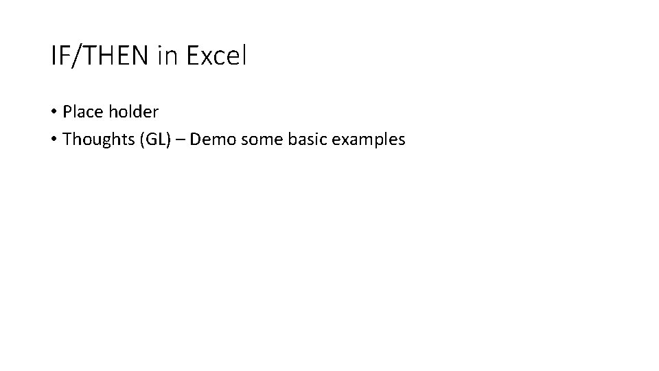 IF/THEN in Excel • Place holder • Thoughts (GL) – Demo some basic examples