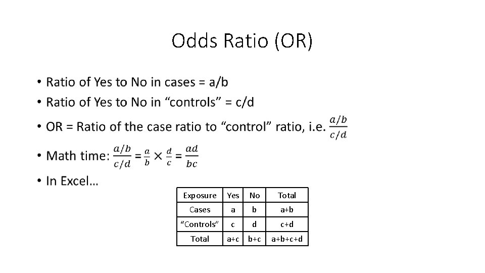 Odds Ratio (OR) • Exposure Yes No Total Cases a b a+b “Controls” c