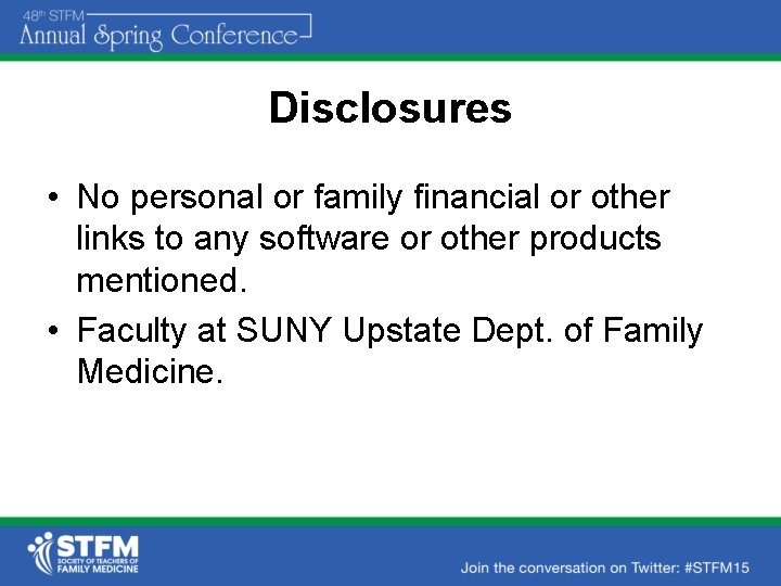 Disclosures • No personal or family financial or other links to any software or